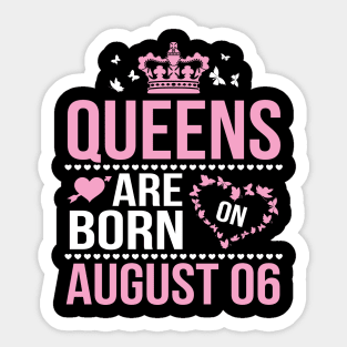 Queens Are Born On August 06 Happy Birthday To Me You Nana Mommy Aunt Sister Wife Daughter Niece Sticker